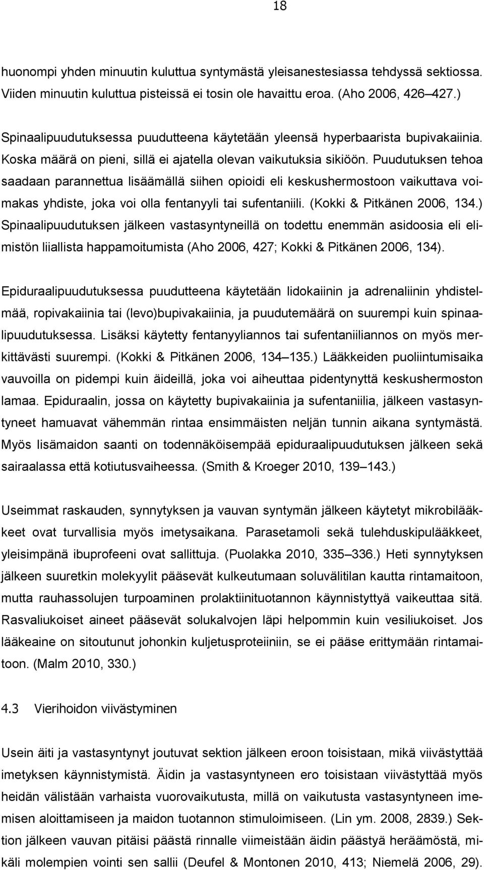 Puudutuksen tehoa saadaan parannettua lisäämällä siihen opioidi eli keskushermostoon vaikuttava voimakas yhdiste, joka voi olla fentanyyli tai sufentaniili. (Kokki & Pitkänen 2006, 134.