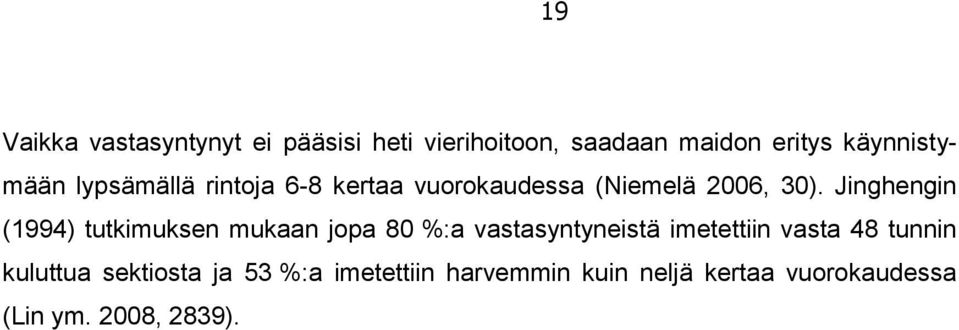 Jinghengin (1994) tutkimuksen mukaan jopa 80 %:a vastasyntyneistä imetettiin vasta 48