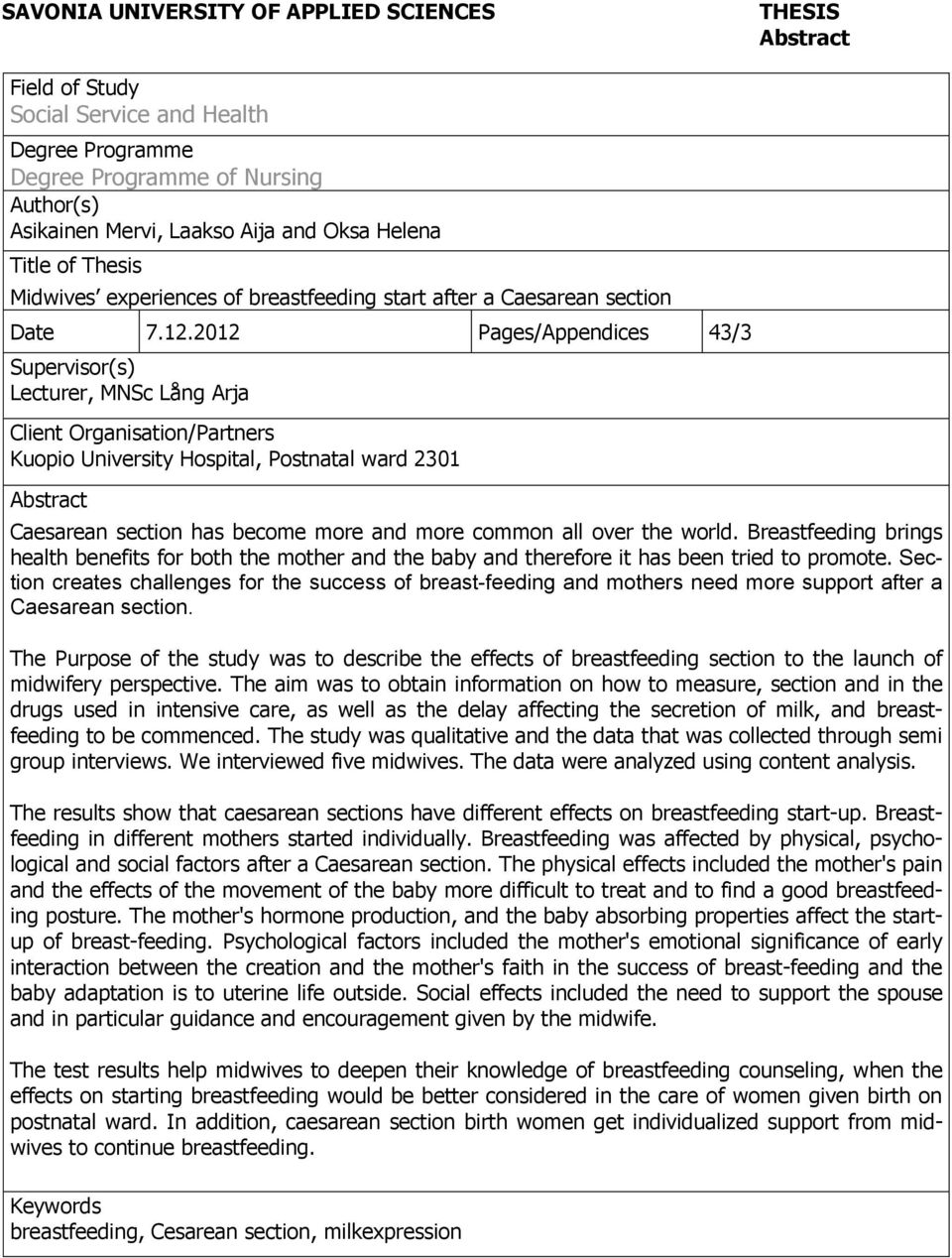 2012 Pages/Appendices 43/3 Supervisor(s) Lecturer, MNSc Lång Arja Client Organisation/Partners Kuopio University Hospital, Postnatal ward 2301 Abstract Caesarean section has become more and more