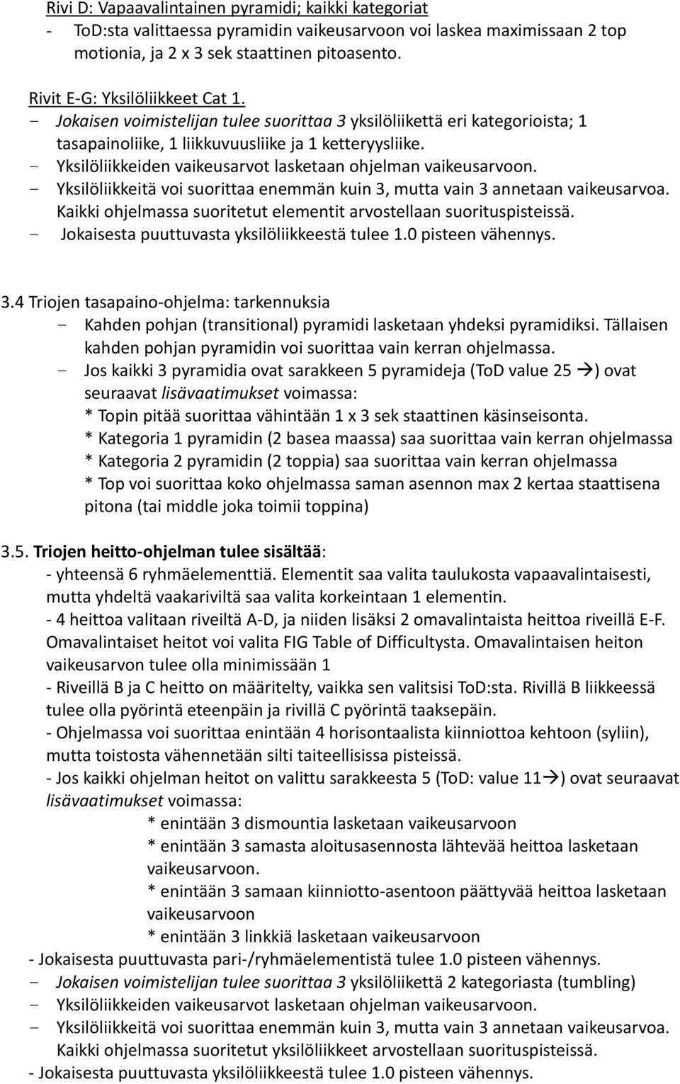 Yksilöliikkeiden vaikeusarvot lasketaan ohjelman vaikeusarvoon. Yksilöliikkeitä voi suorittaa enemmän kuin 3, mutta vain 3 annetaan vaikeusarvoa.