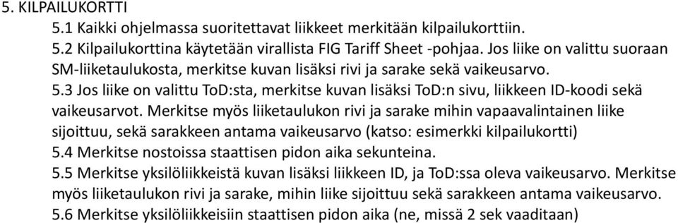 3 Jos liike on valittu ToD:sta, merkitse kuvan lisäksi ToD:n sivu, liikkeen ID-koodi sekä vaikeusarvot.