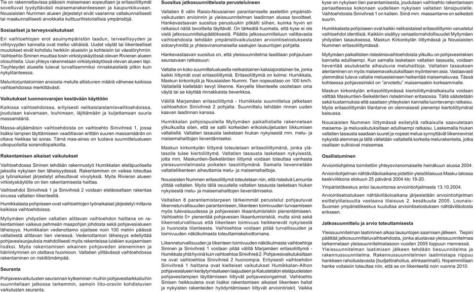 Sosiaaliset ja terveysvaikutukset Eri vaihtoehtojen erot asuinympäristön laadun, terveellisyyden ja viihtyvyyden kannalta ovat melko vähäisiä.