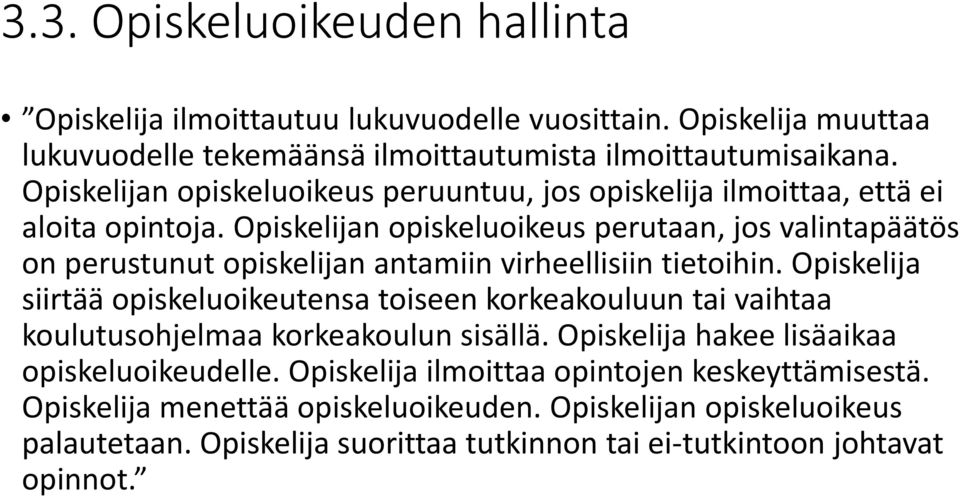 Opiskelijan opiskeluoikeus perutaan, jos valintapäätös on perustunut opiskelijan antamiin virheellisiin tietoihin.