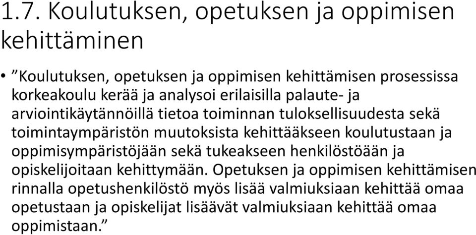 kehittääkseen koulutustaan ja oppimisympäristöjään sekä tukeakseen henkilöstöään ja opiskelijoitaan kehittymään.