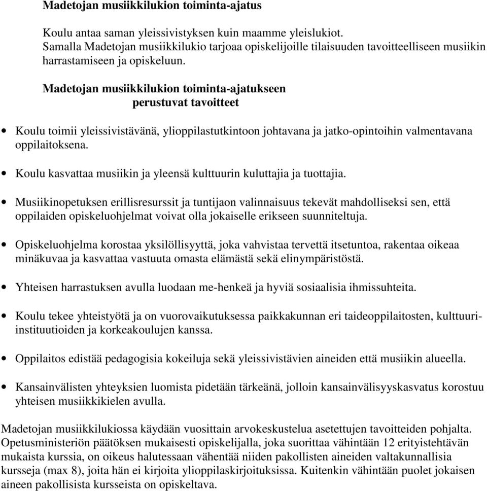 Madetojan musiikkilukion toiminta-ajatukseen perustuvat tavoitteet Koulu toimii yleissivistävänä, ylioppilastutkintoon johtavana ja jatko-opintoihin valmentavana oppilaitoksena.