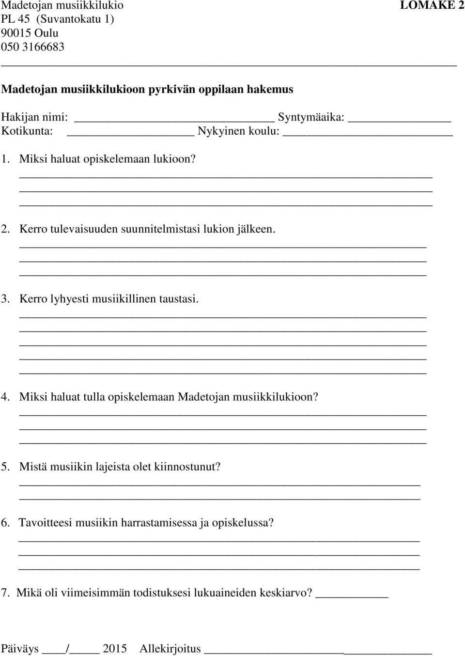 Kerro lyhyesti musiikillinen taustasi. 4. Miksi haluat tulla opiskelemaan Madetojan musiikkilukioon? 5.