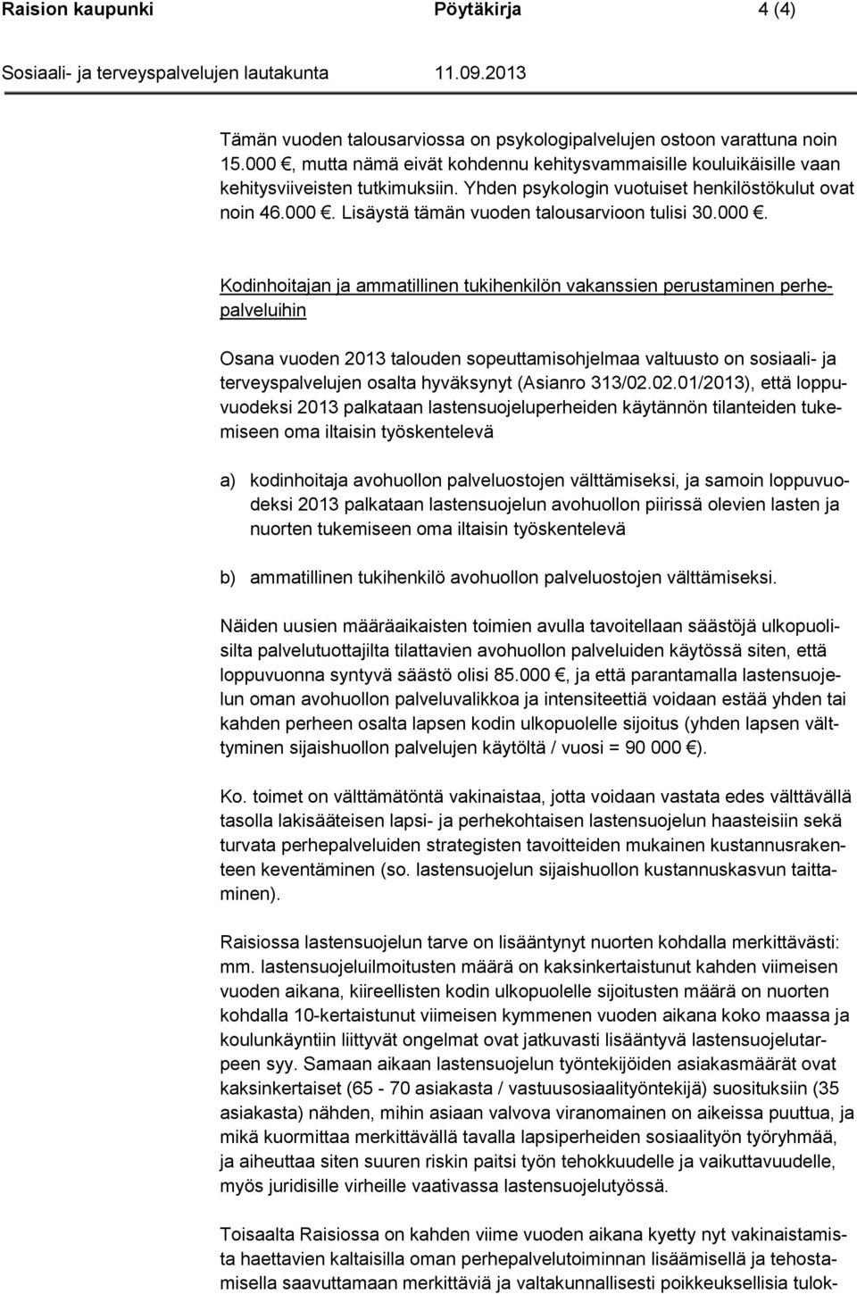 000. Kodinhoitajan ja ammatillinen tukihenkilön vakanssien perustaminen perhepalveluihin Osana vuoden 2013 talouden sopeuttamisohjelmaa valtuusto on sosiaali- ja terveyspalvelujen osalta hyväksynyt