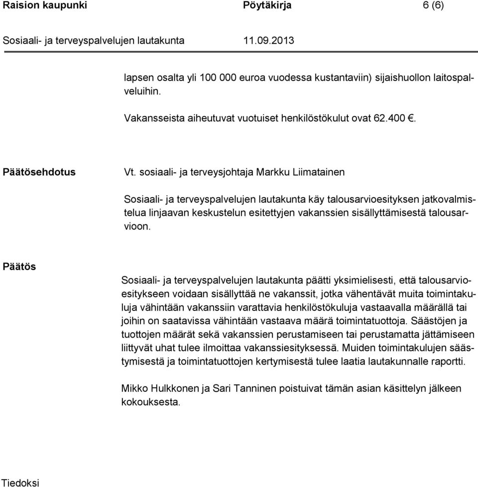 sosiaali- ja terveysjohtaja Markku Liimatainen Sosiaali- ja terveyspalvelujen lautakunta käy talousarvioesityksen jatkovalmistelua linjaavan keskustelun esitettyjen vakanssien sisällyttämisestä