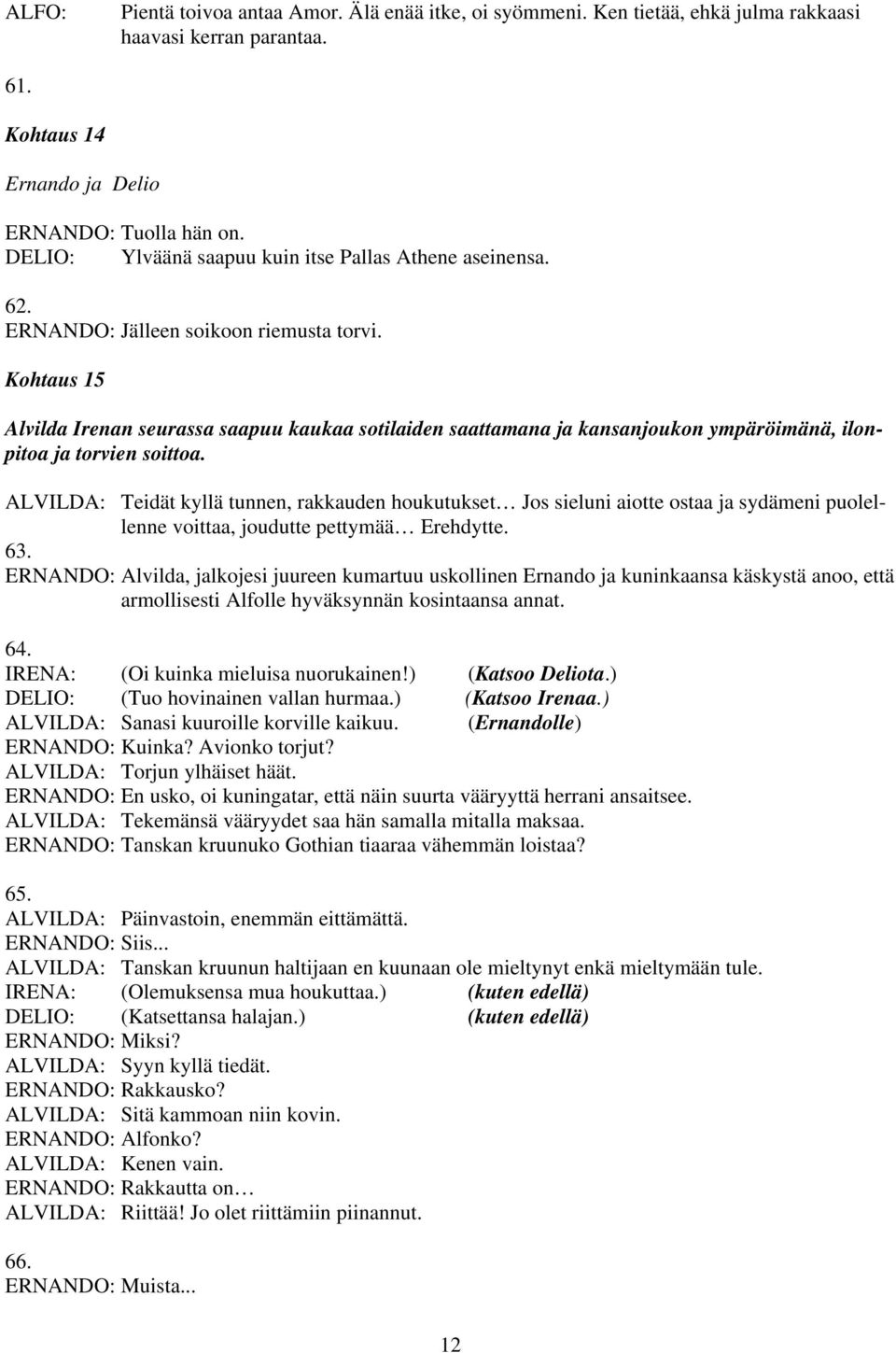 Kohtaus 15 Alvilda Irenan seurassa saapuu kaukaa sotilaiden saattamana ja kansanjoukon ympäröimänä, ilonpitoa ja torvien soittoa.