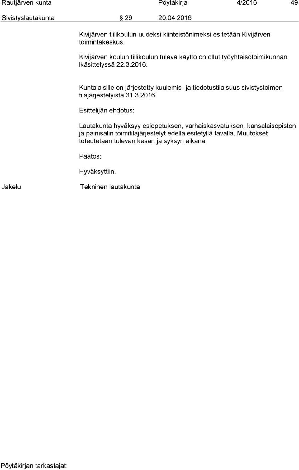 Kivijärven koulun tiilikoulun tuleva käyttö on ollut työyhteisötoimikunnan lkäsittelyssä 22.3.2016.