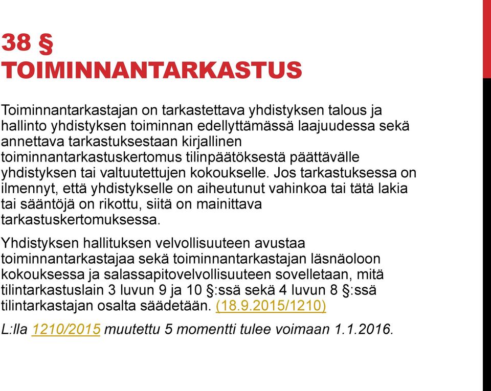 Jos tarkastuksessa on ilmennyt, että yhdistykselle on aiheutunut vahinkoa tai tätä lakia tai sääntöjä on rikottu, siitä on mainittava tarkastuskertomuksessa.