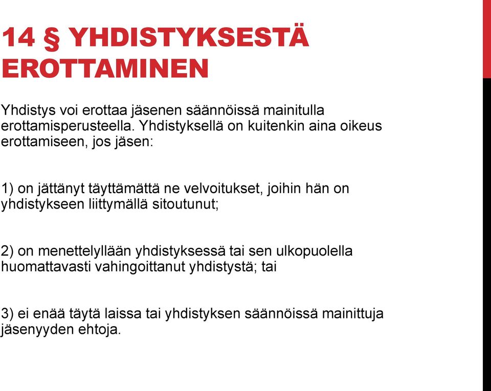 joihin hän on yhdistykseen liittymällä sitoutunut; 2) on menettelyllään yhdistyksessä tai sen ulkopuolella