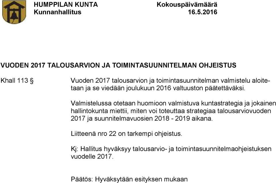 Valmistelussa otetaan huomioon valmistuva kuntastrategia ja jokainen hallintokunta miettii, miten voi toteuttaa strategiaa