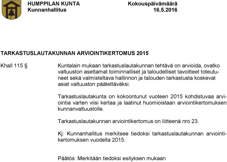 Tarkastuslautakunta on kokoontunut vuoteen 2015 kohdistuvaa arviointia varten viisi kertaa ja laatinut huomioistaan arviointikertomuksen kunnanvaltuustolle.