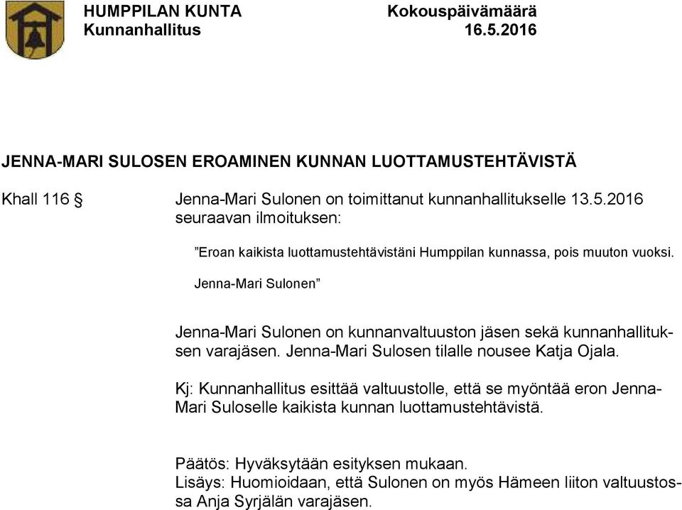 Jenna-Mari Sulonen Jenna-Mari Sulonen on kunnanvaltuuston jäsen sekä kunnanhallituksen varajäsen. Jenna-Mari Sulosen tilalle nousee Katja Ojala.