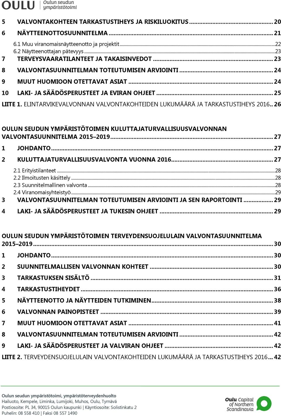 ELINTARVIKEVALVONNAN VALVONTAKOHTEIDEN LUKUMÄÄRÄ JA TARKASTUSTIHEYS 2016.. 26 OULUN SEUDUN YMPÄRISTÖTOIMEN KULUTTAJATURVALLISUUSVALVONNAN VALVONTASUUNNITELMA 2015 2019... 27 1 JOHDANTO.