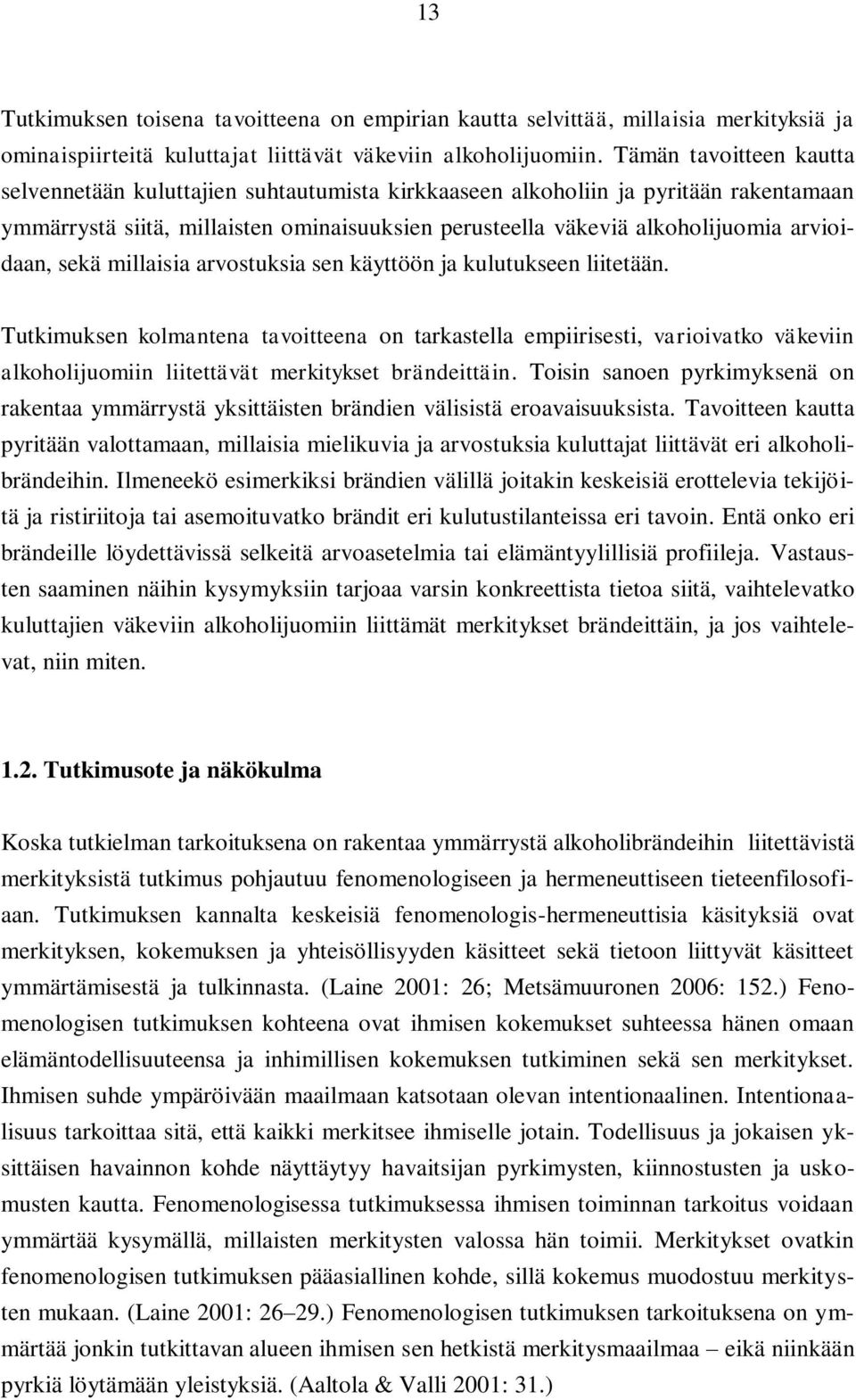 arvioidaan, sekä millaisia arvostuksia sen käyttöön ja kulutukseen liitetään.