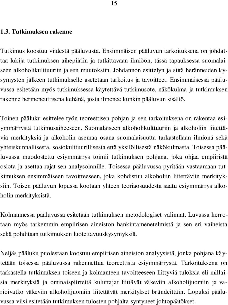 Johdannon esittelyn ja siitä heränneiden kysymysten jälkeen tutkimukselle asetetaan tarkoitus ja tavoitteet.