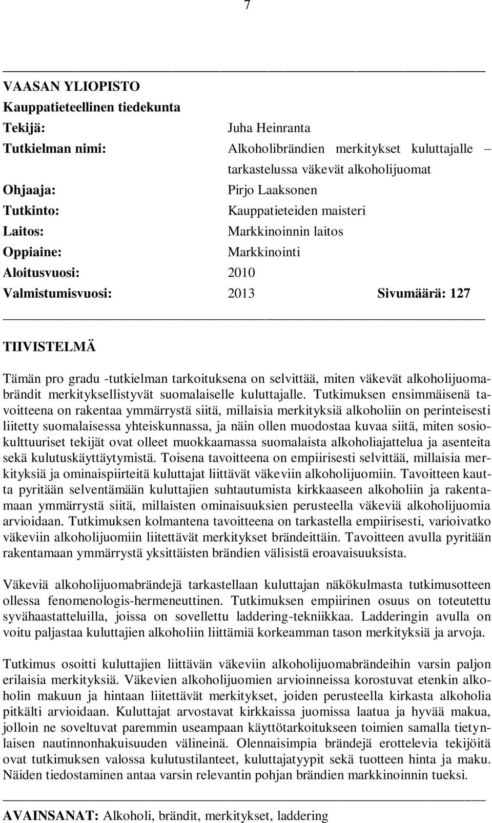 tarkoituksena on selvittää, miten väkevät alkoholijuomabrändit merkityksellistyvät suomalaiselle kuluttajalle.