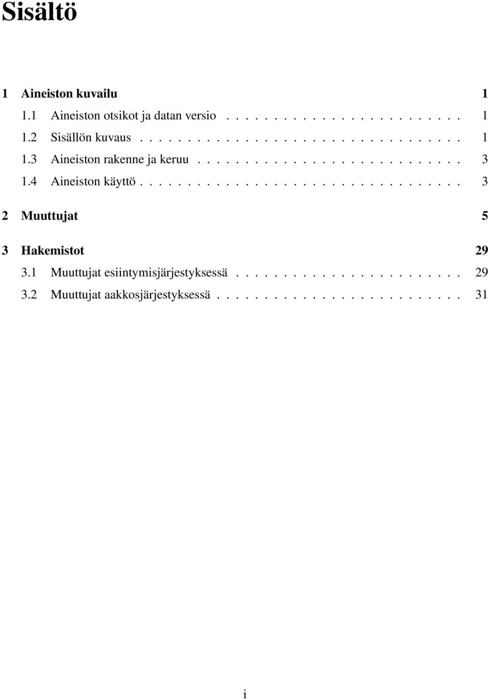 4 Aineiston käyttö.................................. 3 2 Muuttujat 5 3 Hakemistot 29 3.