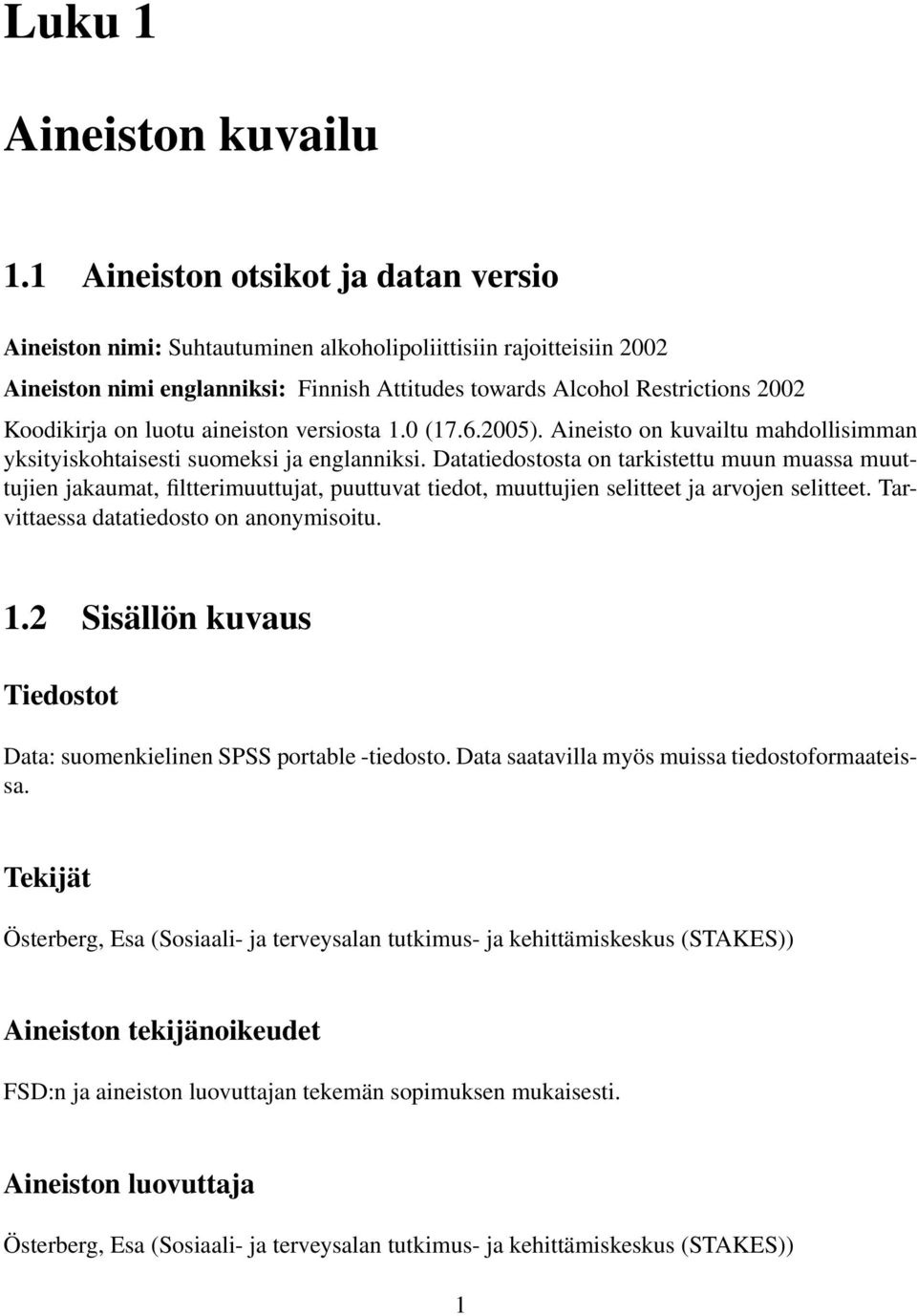 luotu aineiston versiosta 1.0 (17.6.2005). Aineisto on kuvailtu mahdollisimman yksityiskohtaisesti suomeksi ja englanniksi.