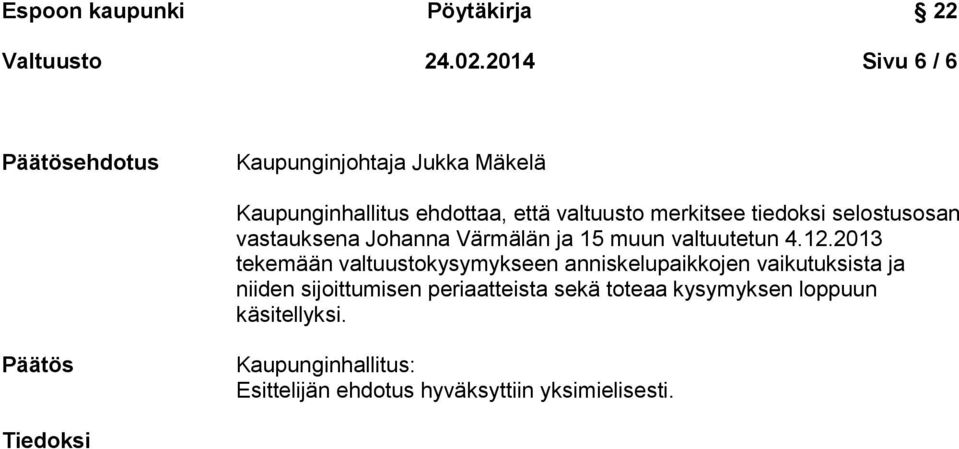 merkitsee tiedoksi selostusosan vastauksena Johanna Värmälän ja 15 muun valtuutetun 4.12.