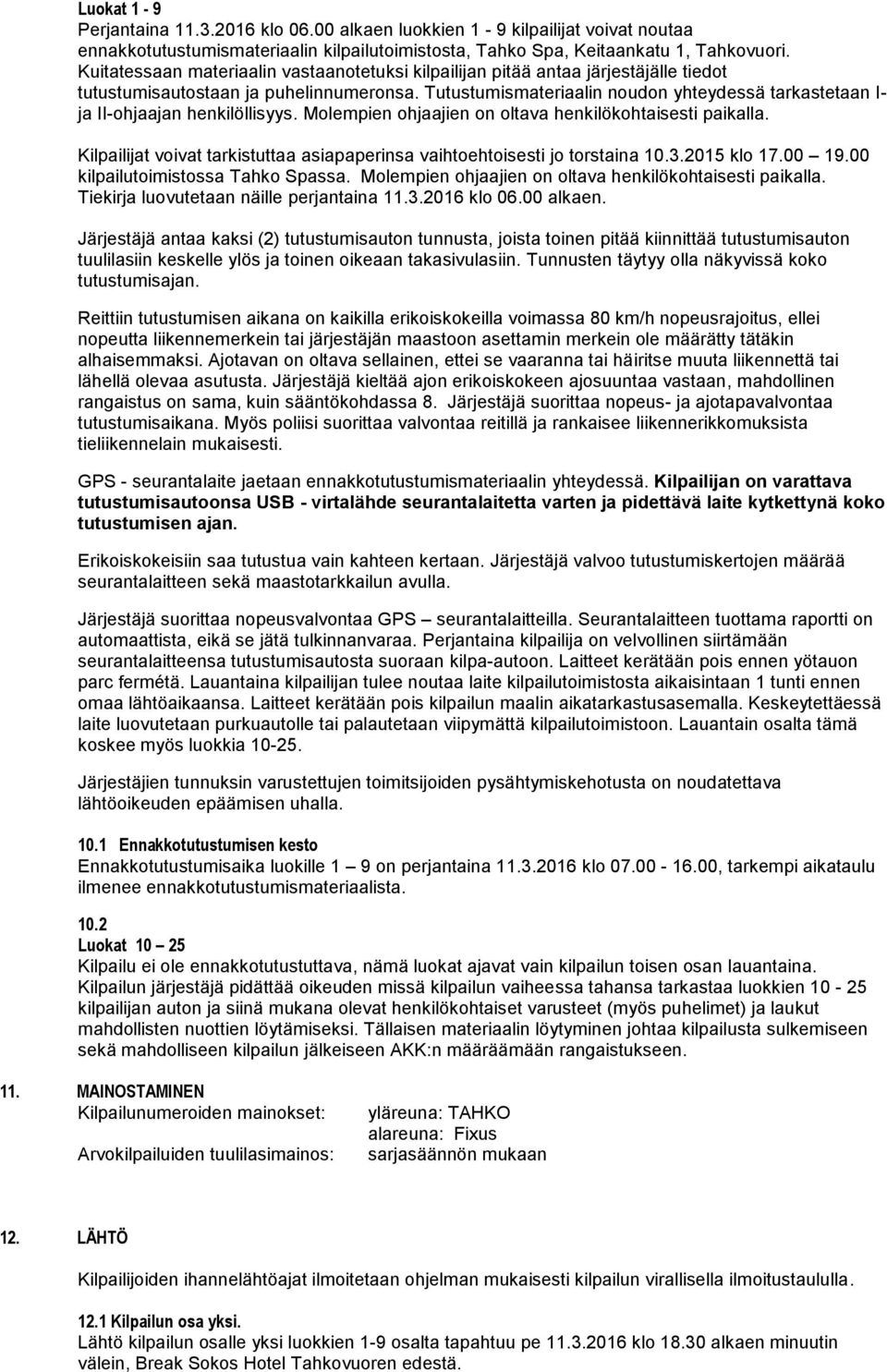 Tutustumismateriaalin noudon yhteydessä tarkastetaan I- ja II-ohjaajan henkilöllisyys. Molempien ohjaajien on oltava henkilökohtaisesti paikalla.