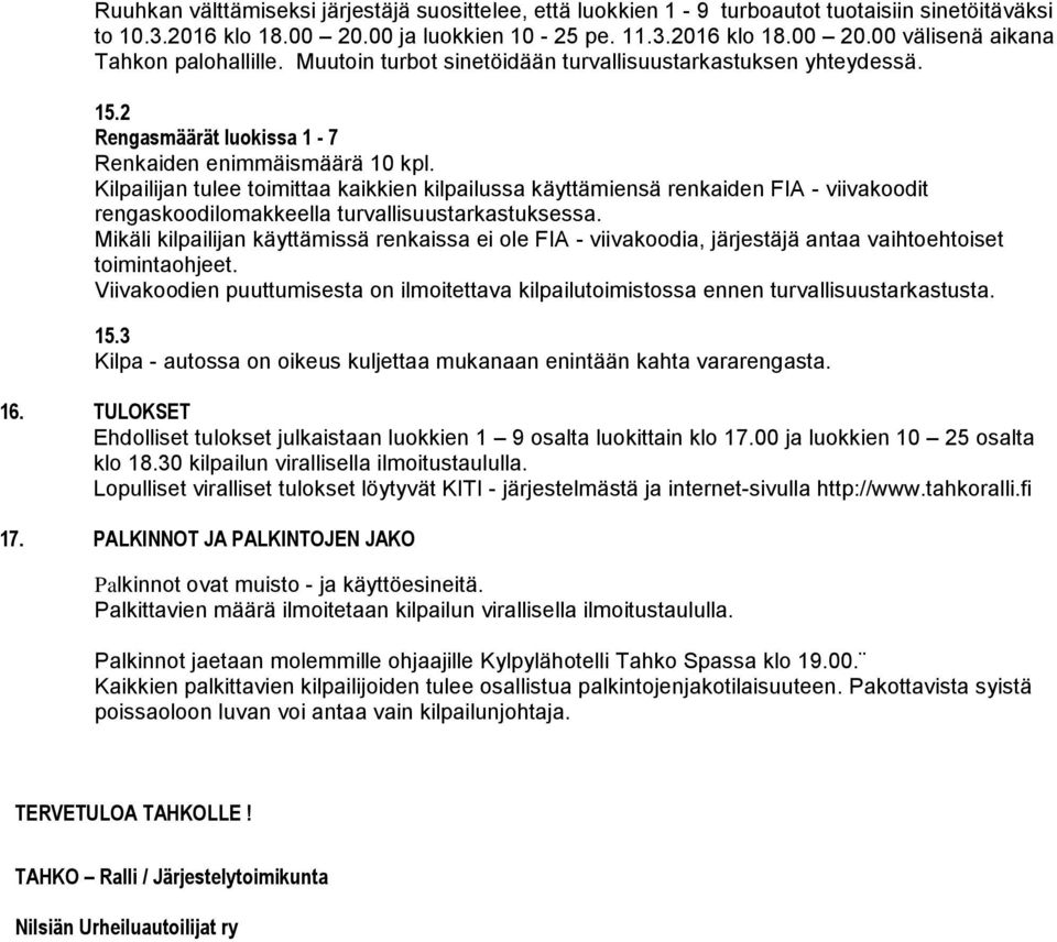 Kilpailijan tulee toimittaa kaikkien kilpailussa käyttämiensä renkaiden FIA - viivakoodit rengaskoodilomakkeella turvallisuustarkastuksessa.