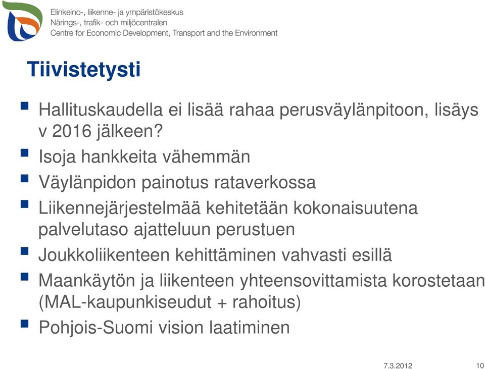 kokonaisuutena palvelutaso ajatteluun perustuen Joukkoliikenteen kehittäminen vahvasti esillä