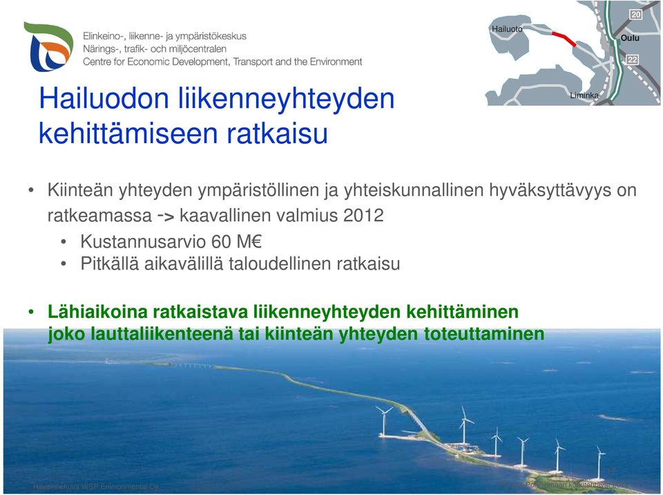 60 M Pitkällä aikavälillä taloudellinen ratkaisu Lähiaikoina ratkaistava liikenneyhteyden kehittäminen joko