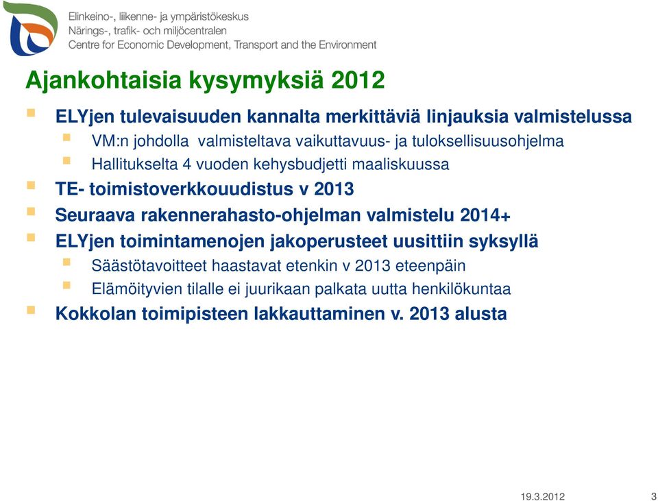 rakennerahasto-ohjelman valmistelu 2014+ ELYjen toimintamenojen jakoperusteet uusittiin syksyllä Säästötavoitteet haastavat etenkin