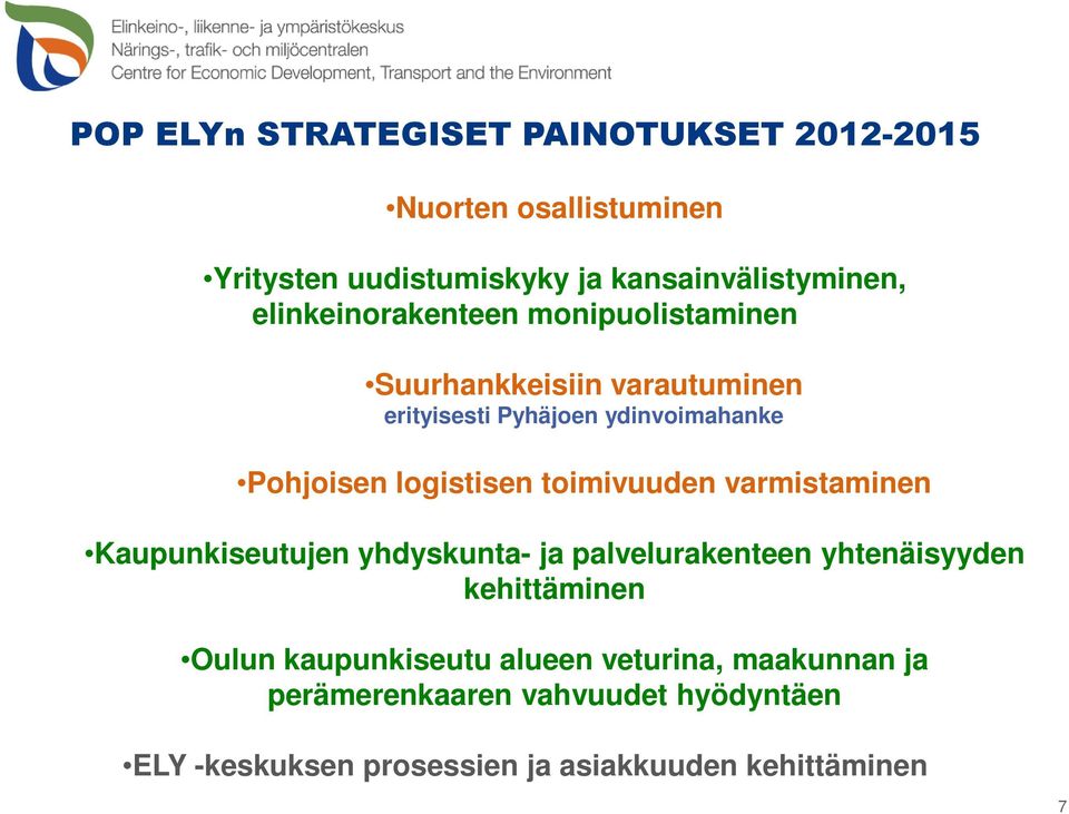 logistisen toimivuuden varmistaminen Kaupunkiseutujen yhdyskunta- ja palvelurakenteen yhtenäisyyden kehittäminen Oulun