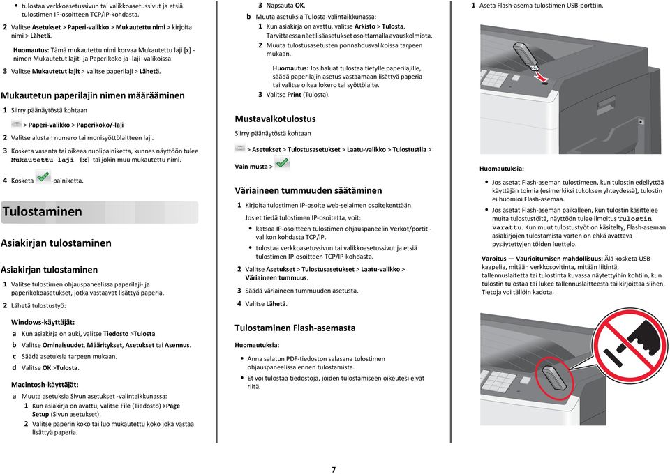 Mukautetun paperilajin nimen määrääminen b 3 Napsauta OK. Muuta asetuksia Tulosta valintaikkunassa: 1 Kun asiakirja on avattu, valitse Arkisto > Tulosta.