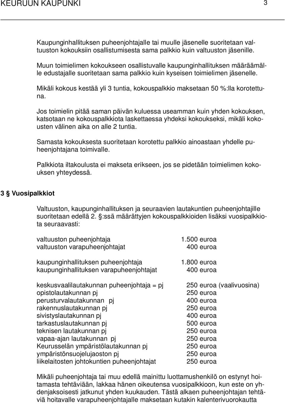 Mikäli kokous kestää yli 3 tuntia, kokouspalkkio maksetaan 50 %:lla korotettuna.