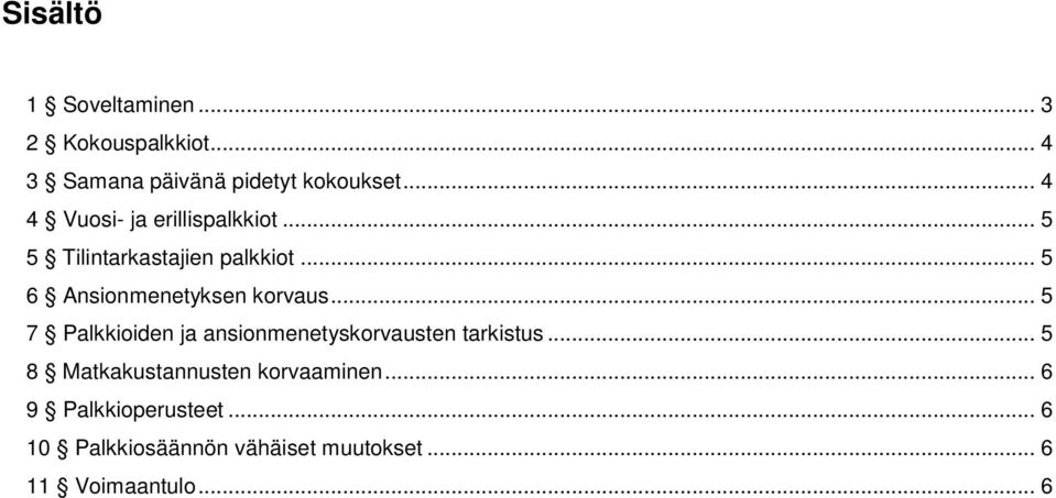 .. 5 6 Ansionmenetyksen korvaus... 5 7 Palkkioiden ja ansionmenetyskorvausten tarkistus.