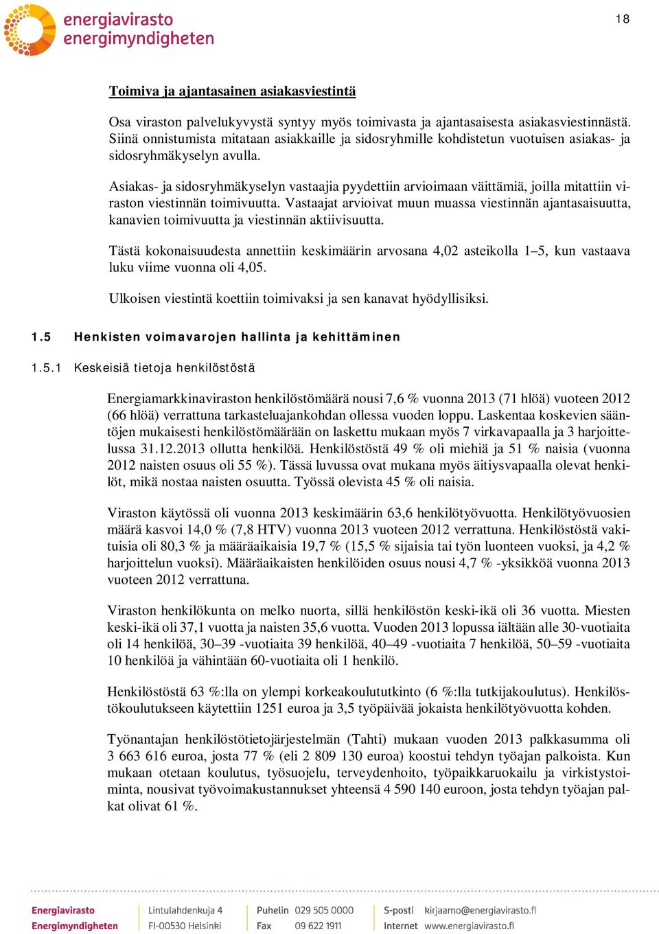 Asiakas- ja sidosryhmäkyselyn vastaajia pyydettiin arvioimaan väittämiä, joilla mitattiin viraston viestinnän toimivuutta.