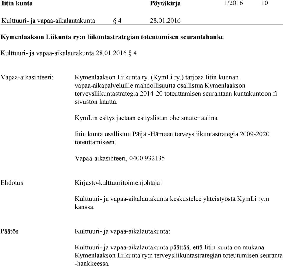 KymLin esitys jaetaan esityslistan oheismateriaalina Iitin kunta osallistuu Päijät-Hämeen terveysliikuntastrategia 2009-2020 toteuttamiseen.