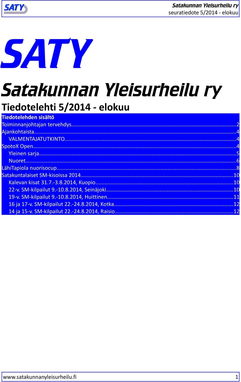 .. Satakuntalaiset SM-kisoissa 204...0 Kalevan kisat 3..-3..204, Kuopio...0 22-v. SM-kilpailut.-0.