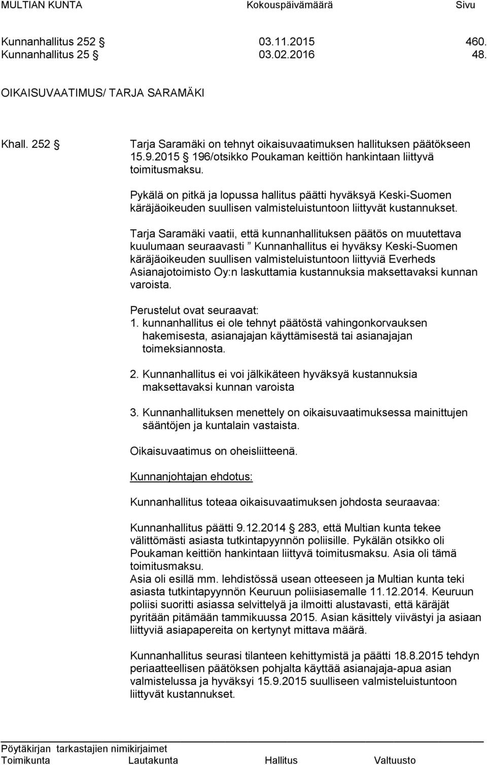 Pykälä on pitkä ja lopussa hallitus päätti hyväksyä Keski-Suomen käräjäoikeuden suullisen valmisteluistuntoon liittyvät kustannukset.