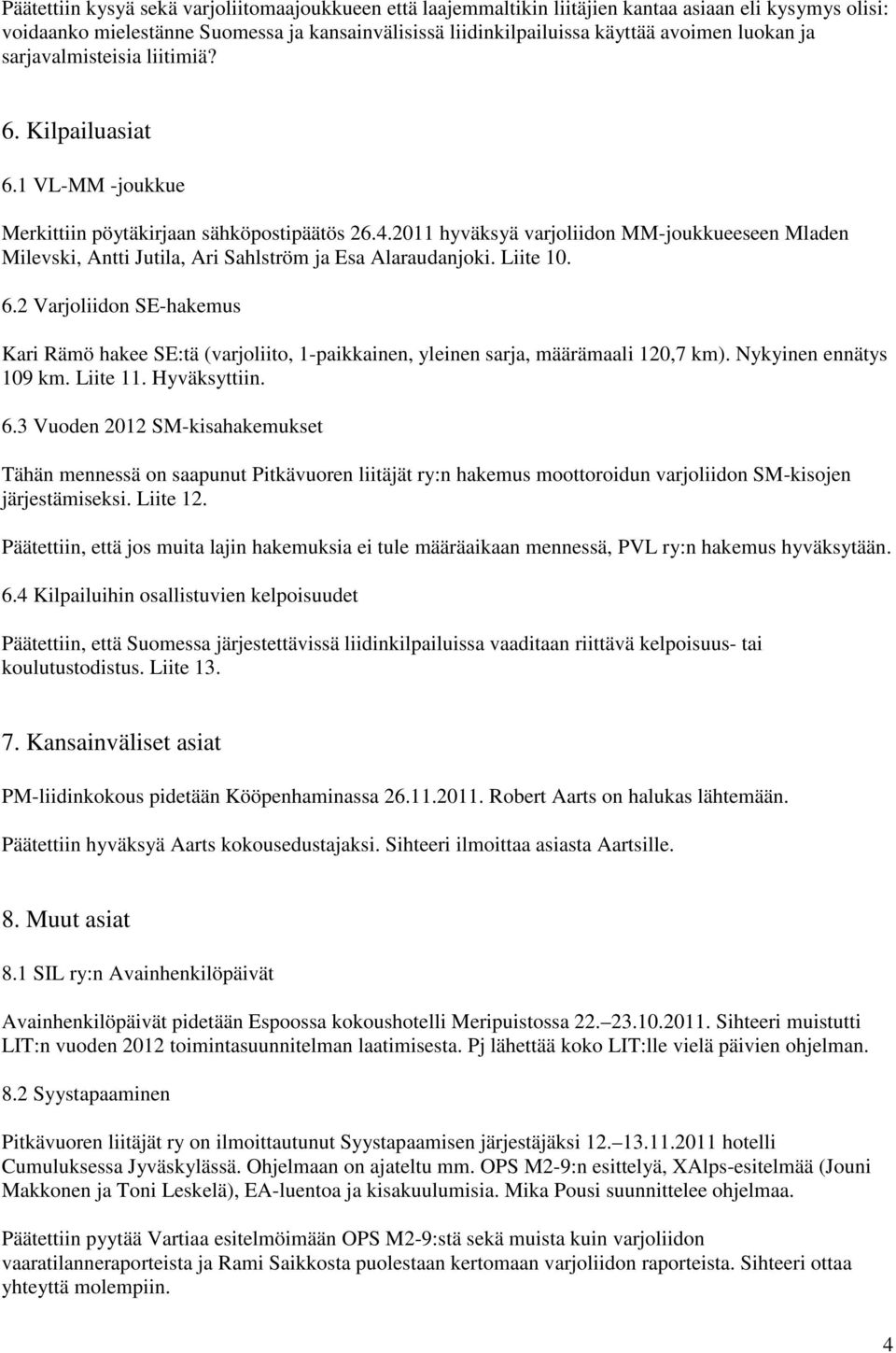 2011 hyväksyä varjoliidon MM-joukkueeseen Mladen Milevski, Antti Jutila, Ari Sahlström ja Esa Alaraudanjoki. Liite 10. 6.