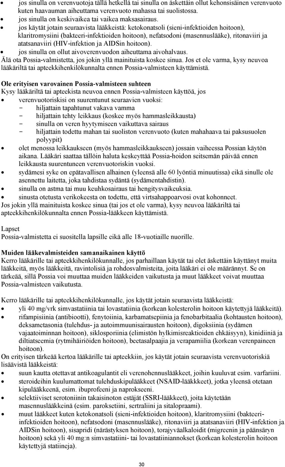 jos käytät jotain seuraavista lääkkeistä: ketokonatsoli (sieni-infektioiden hoitoon), klaritromysiini (bakteeri-infektioiden hoitoon), nefatsodoni (masennuslääke), ritonaviiri ja atatsanaviiri