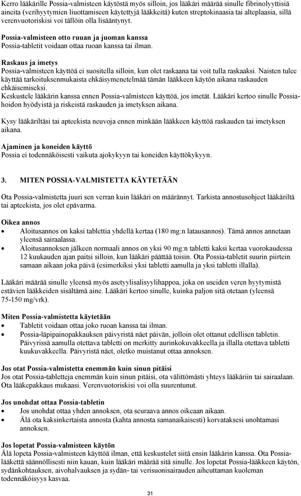 Raskaus ja imetys Possia-valmisteen käyttöä ei suositella silloin, kun olet raskaana tai voit tulla raskaaksi.