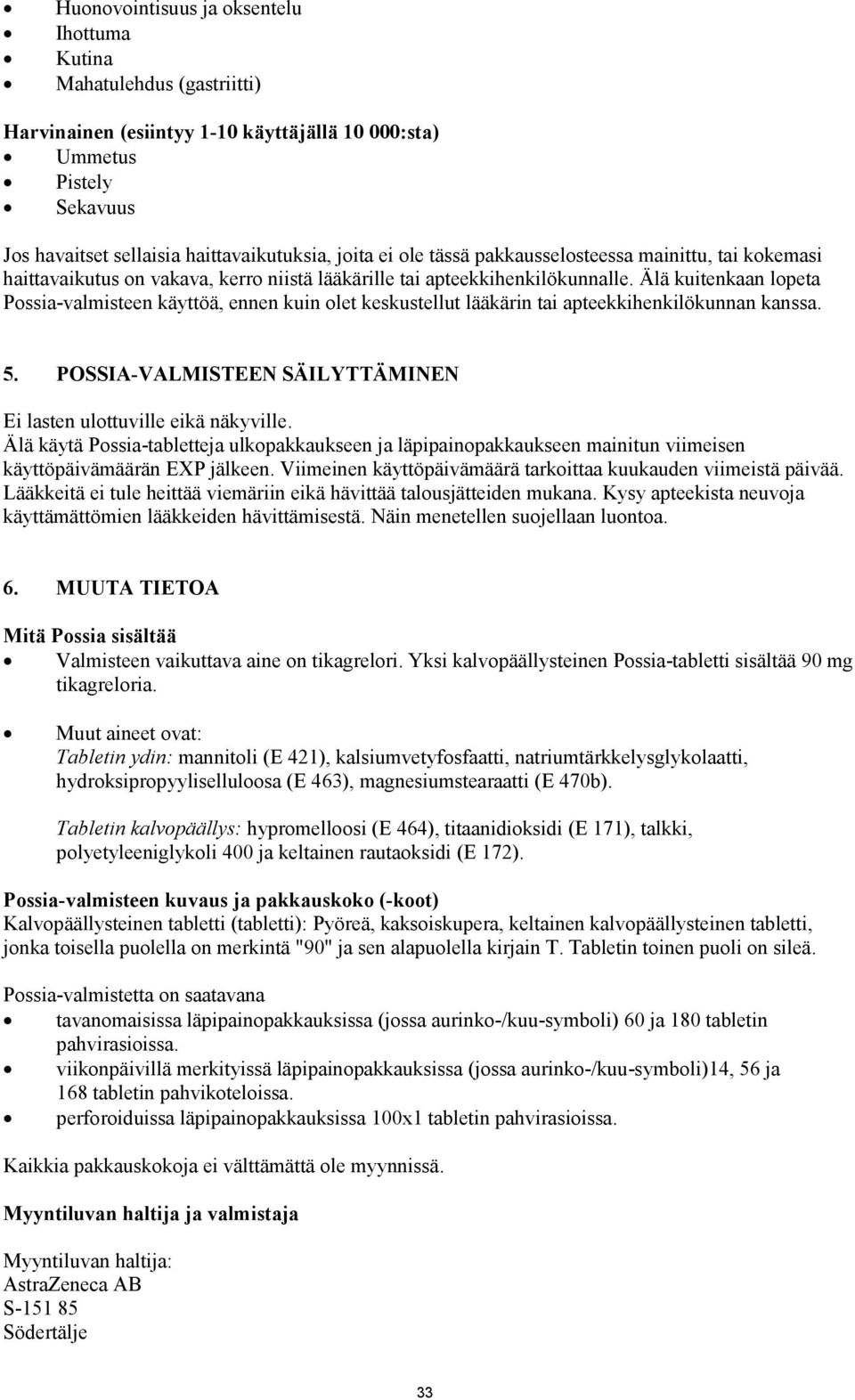 Älä kuitenkaan lopeta Possia-valmisteen käyttöä, ennen kuin olet keskustellut lääkärin tai apteekkihenkilökunnan kanssa. 5. POSSIA-VALMISTEEN SÄILYTTÄMINEN Ei lasten ulottuville eikä näkyville.