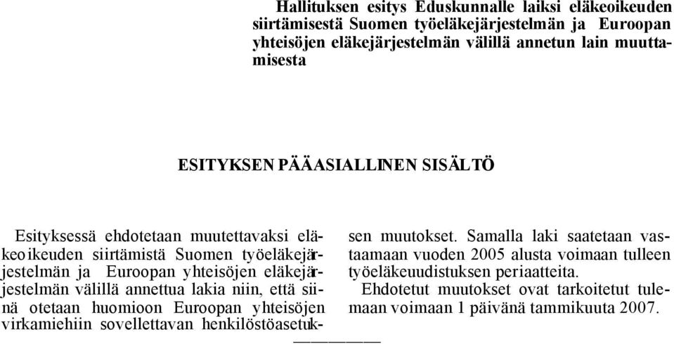 eläkejärjestelmän välillä annettua lakia niin, että siinä otetaan huomioon Euroopan yhteisöjen virkamiehiin sovellettavan henkilöstöasetuksen muutokset.