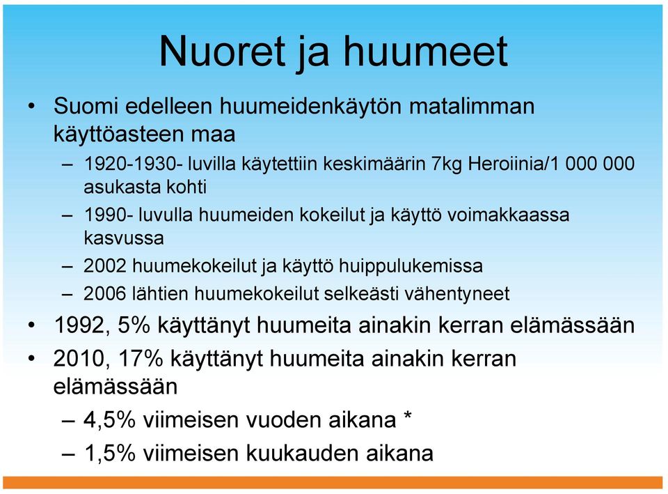 huumekokeilut ja käyttö huippulukemissa 2006 lähtien huumekokeilut selkeästi vähentyneet 1992, 5% käyttänyt huumeita