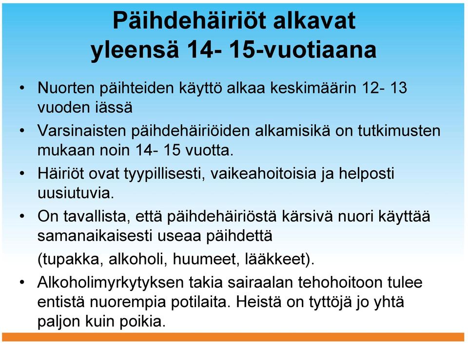 Häiriöt ovat tyypillisesti, vaikeahoitoisia ja helposti uusiutuvia.