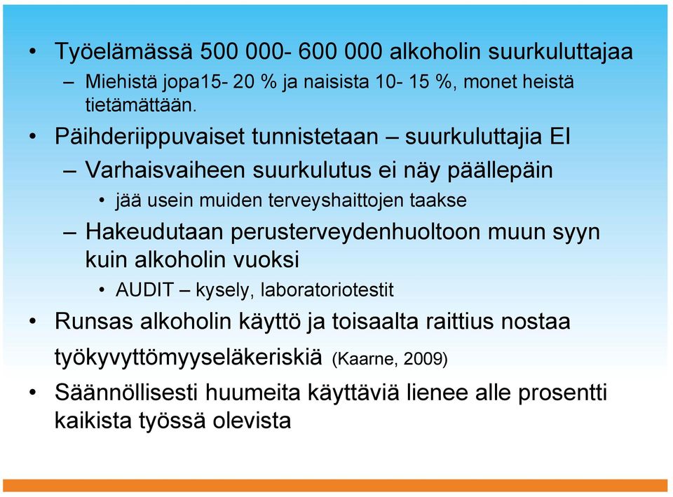 taakse Hakeudutaan perusterveydenhuoltoon muun syyn kuin alkoholin vuoksi AUDIT kysely, laboratoriotestit Runsas alkoholin käyttö ja
