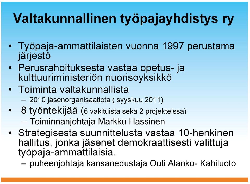 työntekijää (6 vakituista sekä 2 projekteissa) Toiminnanjohtaja Markku Hassinen Strategisesta suunnittelusta vastaa