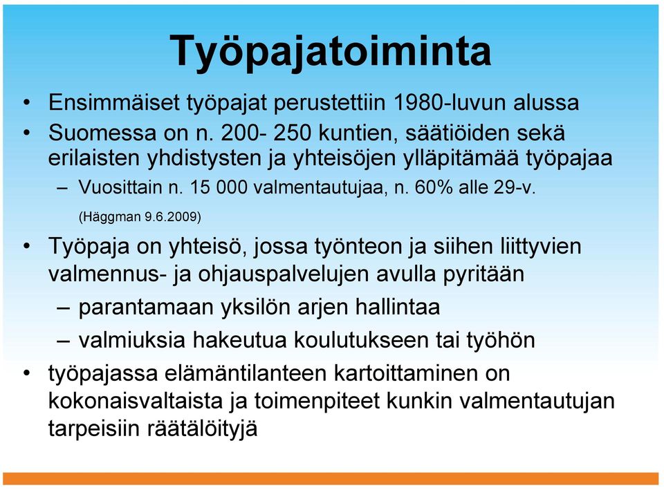 60% alle 29-v. (Häggman 9.6.2009) Työpaja on yhteisö, jossa työnteon ja siihen liittyvien valmennus- ja ohjauspalvelujen avulla pyritään