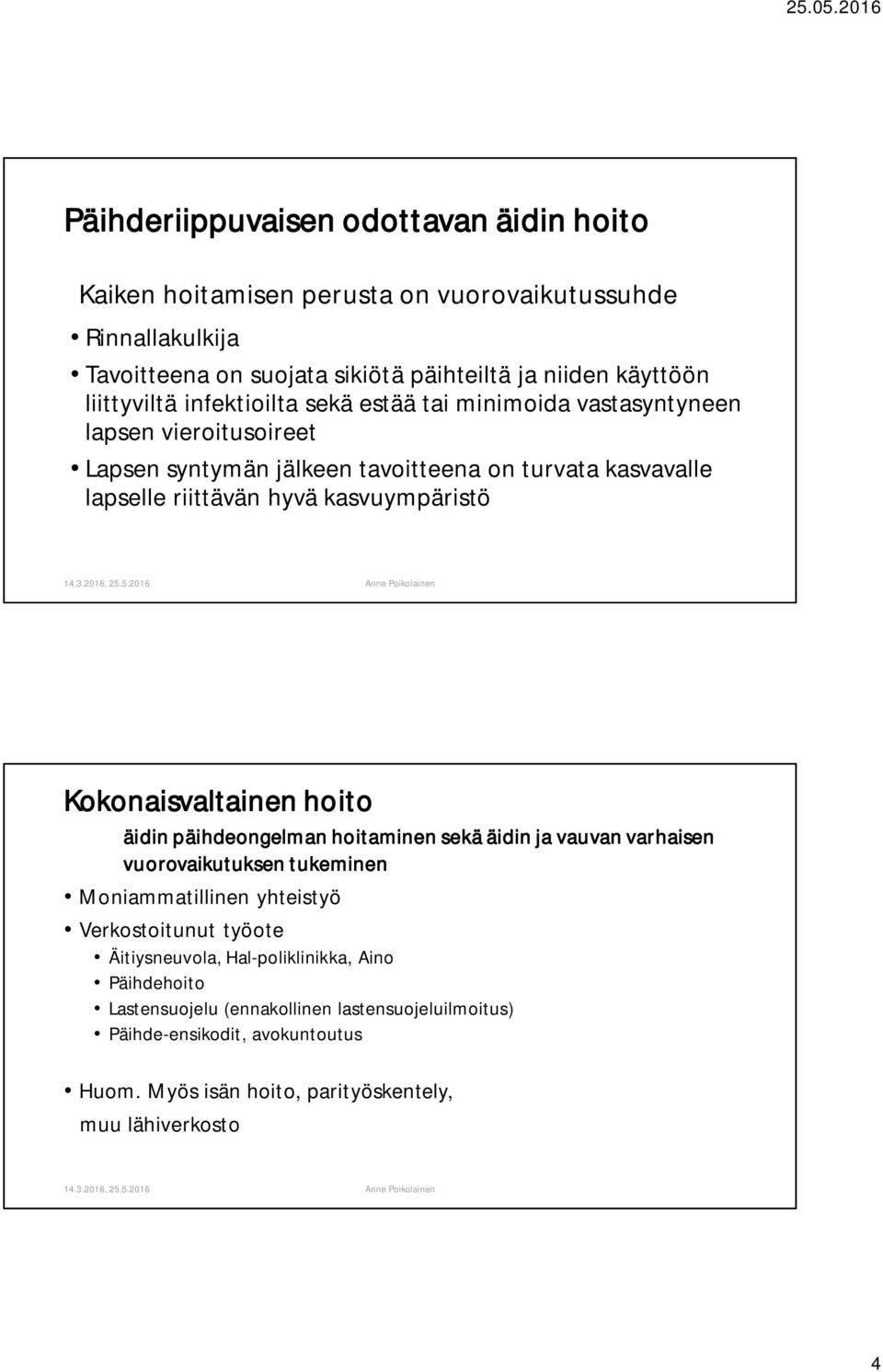 kasvuympäristö Kokonaisvaltainen hoito äidin päihdeongelman hoitaminen sekä äidin ja vauvan varhaisen vuorovaikutuksen tukeminen Moniammatillinen yhteistyö Verkostoitunut